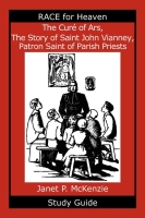 The Cure of Ars, The Story of Saint John Vianney, Patron Saint of Parish Priests Study Guide